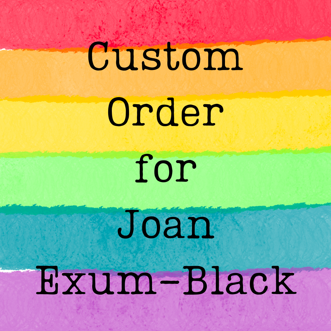 Custom Order for Joan Exum-Black